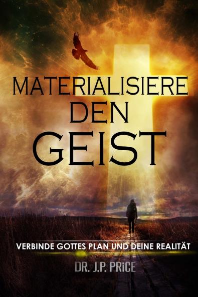 MATERIALISIERE DEN GEIST - VERBINDE GOTTES  PLAN UND DEINE REALITÄT