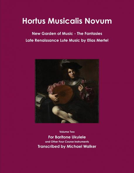 Hortus Musicalis Novum New Garden of Music The Fantasies Late Renaissance Lute Music by Elias Mertel