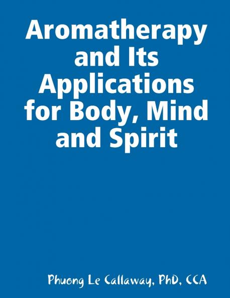Aromatherapy and Its Applications for Body Mind and Spirit