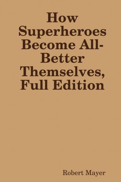 How Superheroes Become All-Better Themselves Full Edition