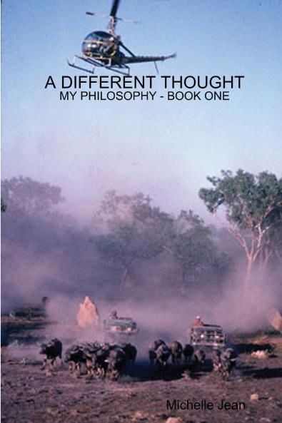 A DIFFERENT THOUGHT - MY PHILOSOPHY BOOK ONE