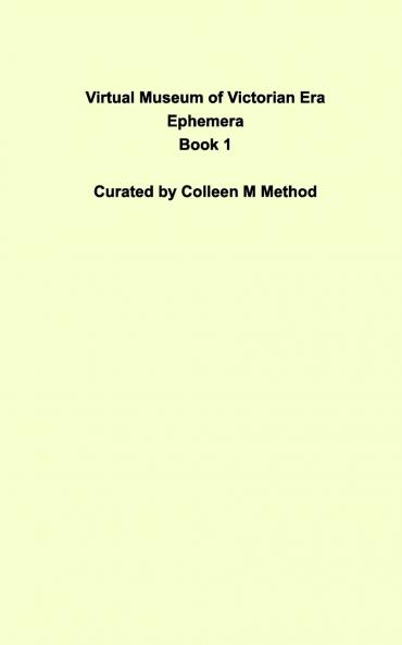 Virtual Museum of Victorian Era Ephemera Book 1