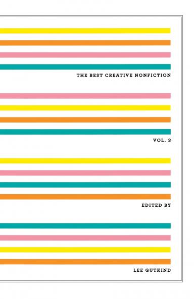 The Best Creative Nonfiction Volume 3