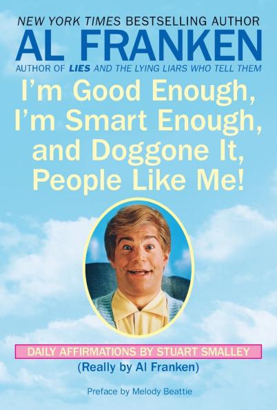 I'm Good Enough I'm Smart Enough and Doggone It People Like Me!