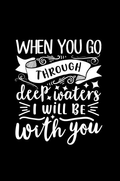 When You Go Through Deep Waters I Will Be With You