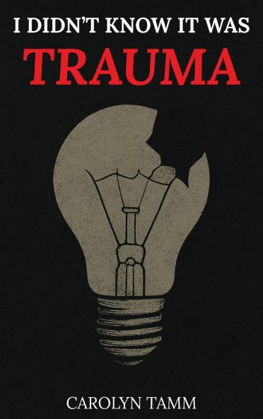 I Didn't Know It Was Trauma