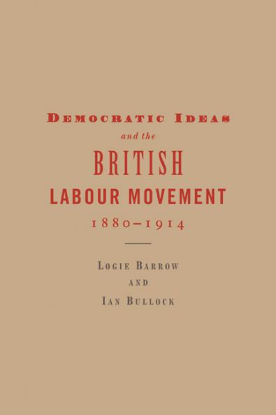 Democratic Ideas and the British Labour Movement 1880 1914