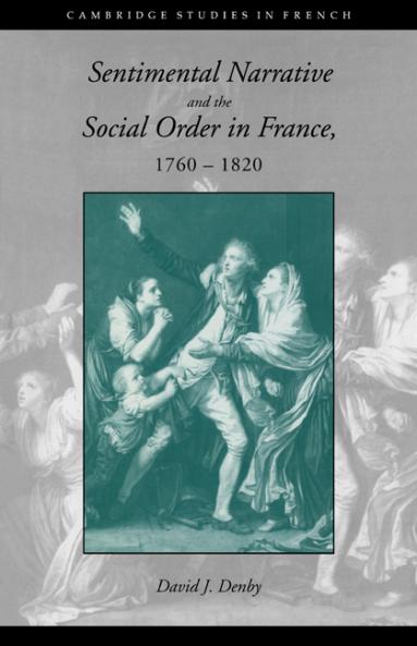 Sentimental Narrative and the Social Order in France 1760 1820