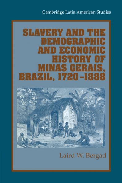 Slavery and the Demographic and Economic History of Minas Gerais Brazil 1720 1888