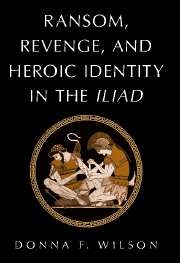 Ransom Revenge and Heroic Identity in the Iliad