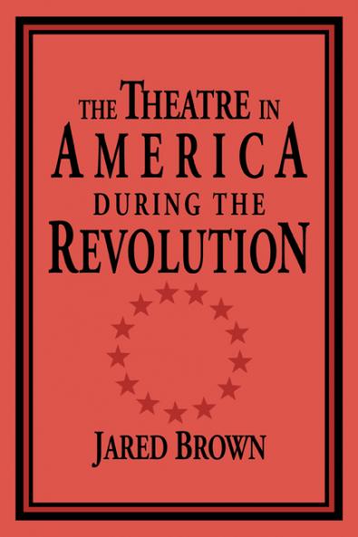 The Theatre in America During the Revolution