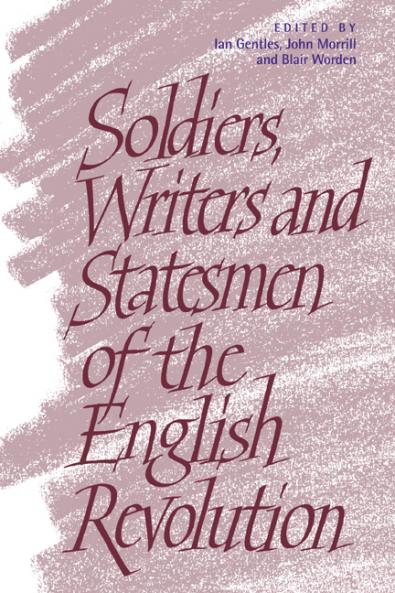 Soldiers Writers and Statesmen of the English Revolution