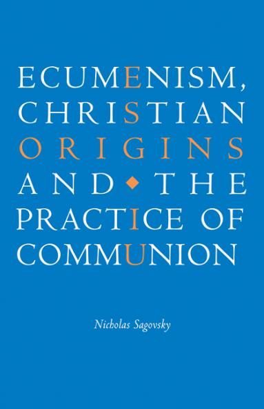 Ecumenism Christian Origins and the Practice of Communion
