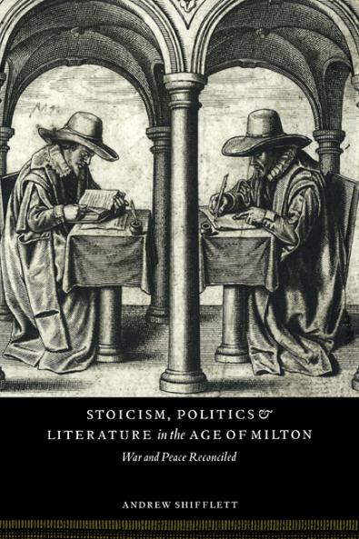 Stoicism Politics and Literature in the Age of Milton