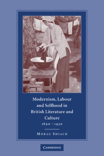 Modernism Labour and Selfhood in British Literature and Culture 1890 1930