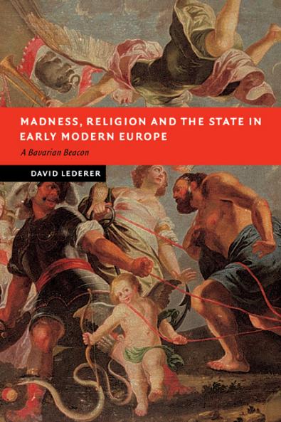 Madness Religion and the State in Early Modern Europe