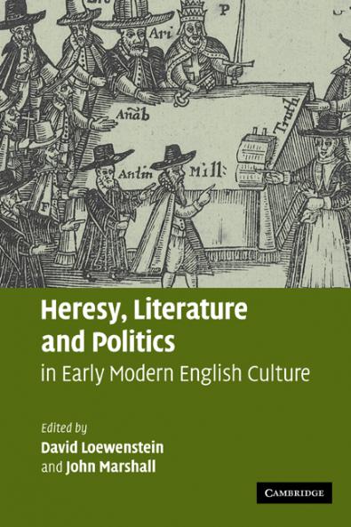 Heresy Literature and Politics in Early Modern English Culture