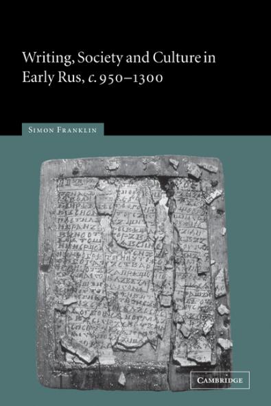 Writing Society and Culture in Early Rus C.950 1300