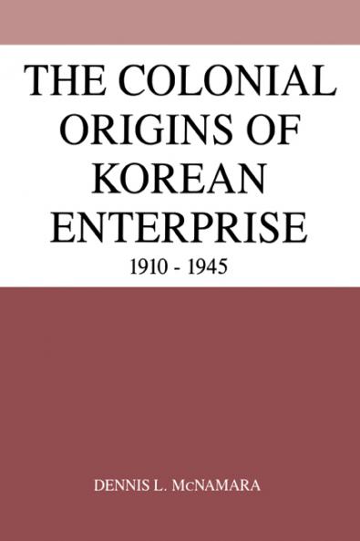 The Colonial Origins of Korean Enterprise