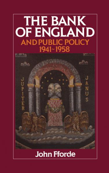 The Bank of England and Public Policy 1941 1958