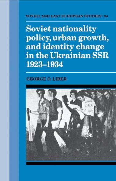 Soviet Nationality Policy Urban Growth and Identity Change in the Ukrainian Ssr 1923 1934