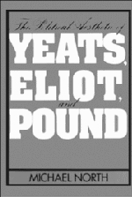 The Political Aesthetic of Yeats Eliot and Pound