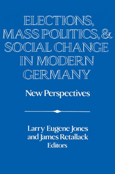 Elections Mass Politics and Social Change in Modern Germany