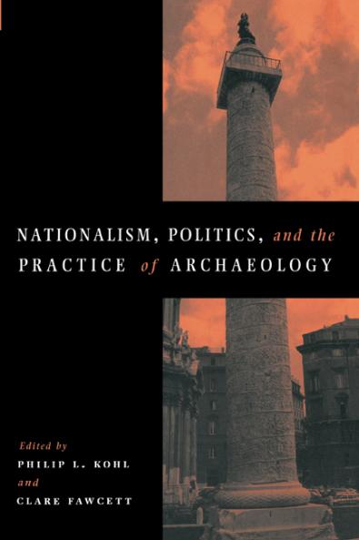 Nationalism Politics and the Practice of Archaeology