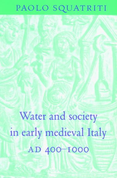Water and Society in Early Medieval Italy Ad 400 1000