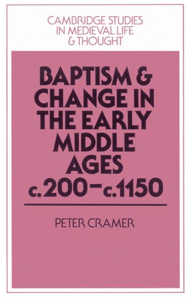 Baptism and Change in the Early Middle Ages C.200 C.1150