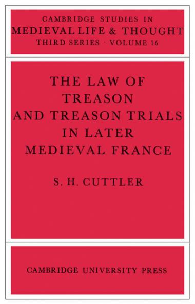 The Law of Treason and Treason Trials in Later Medieval France