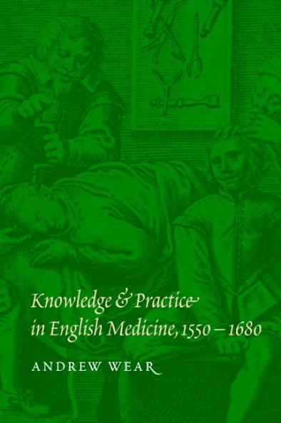 Knowledge and Practice in English Medicine 1550-1680