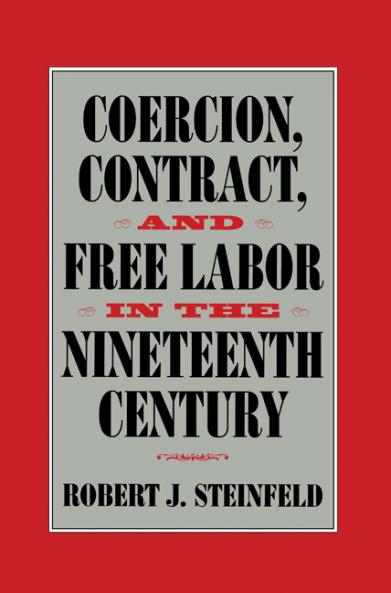 Coercion Contract and Free Labor in the Nineteenth Century