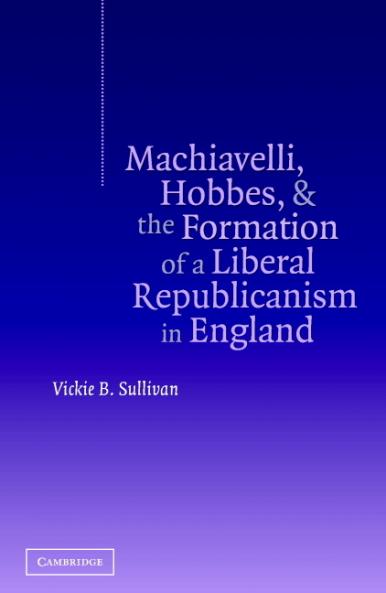 Machiavelli Hobbes and the Formation of a Liberal Republicanism in England