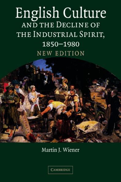 English Culture and the Decline of the Industrial Spirit 1850 1980