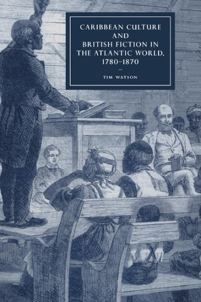 Caribbean Culture and British Fiction in the Atlantic World 1780-1870