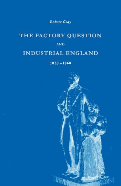 The Factory Question and Industrial England 1830 1860