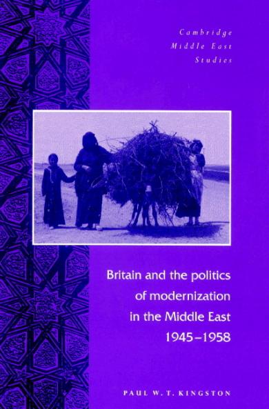 Britain and the Politics of Modernization in the Middle East 1945 1958