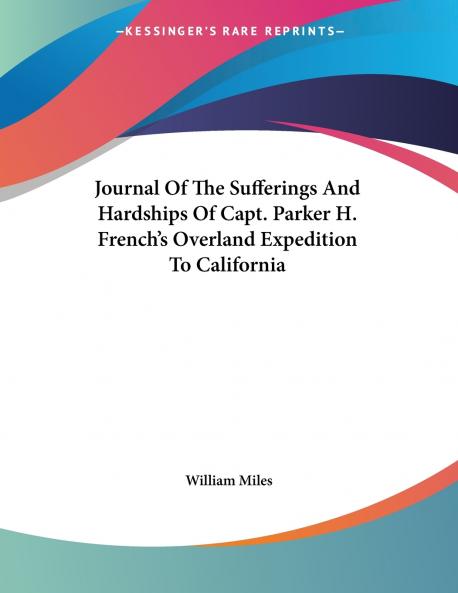 Journal Of The Sufferings And Hardships Of Capt. Parker H. French's Overland Expedition To California