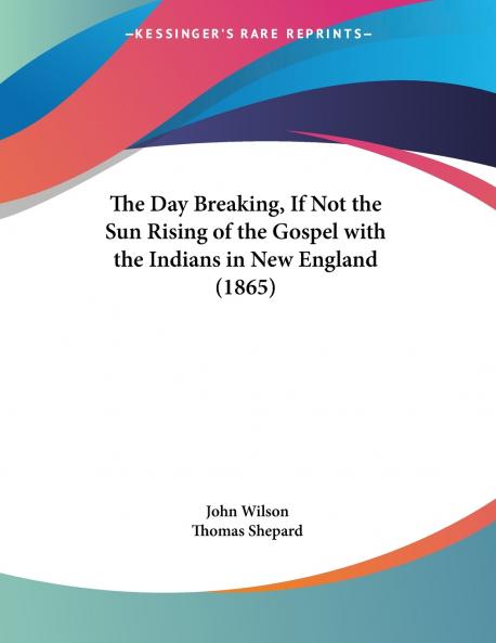 The Day Breaking If Not the Sun Rising of the Gospel with the Indians in New England (1865)