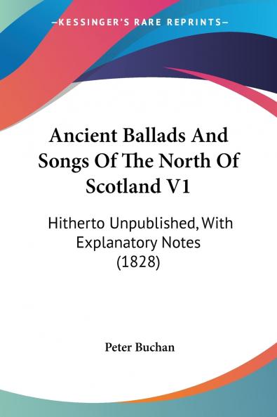 Ancient Ballads And Songs Of The North Of Scotland V1