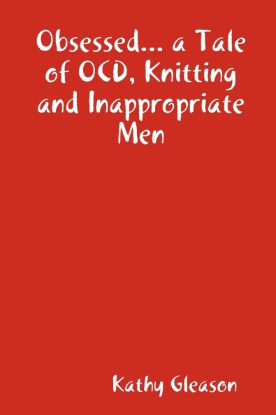 Obsessed... a Tale of Ocd Knitting and Inappropriate Men