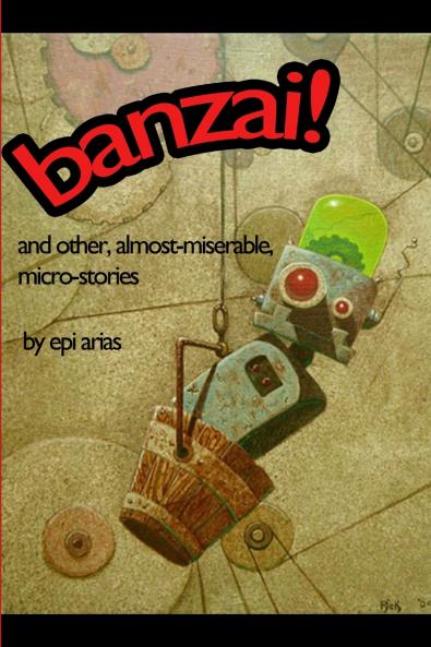 banzai! and other almost-miserable micro-stories