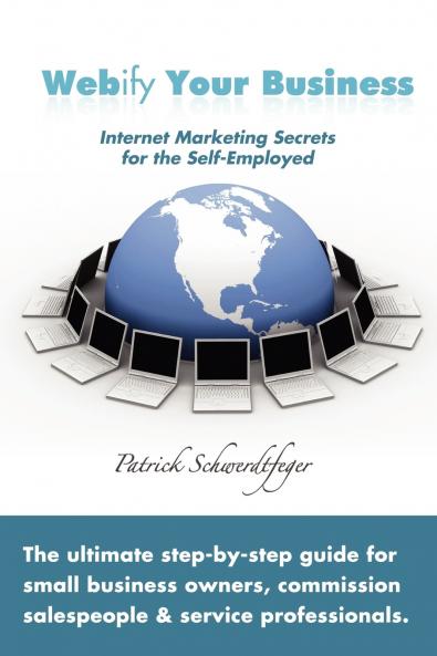 Webify Your Business Internet Marketing Secrets for the Self-Employed