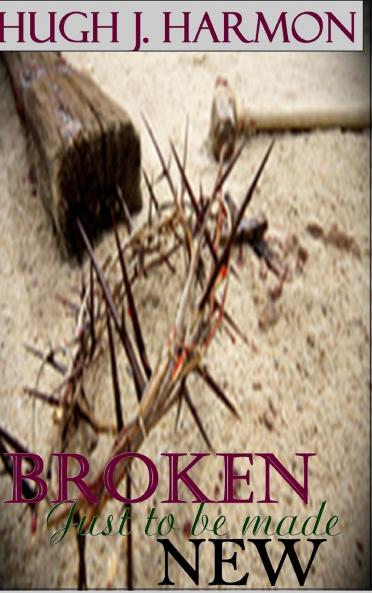 Broken just to be made new