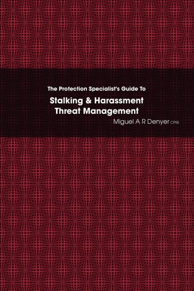 The Protection Specialist's Guide To Stalking & Harassment Threat Management