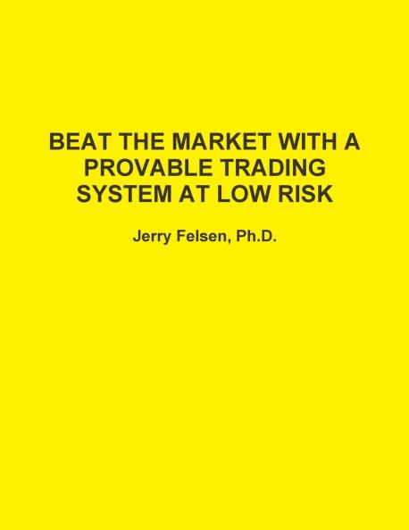 BEAT THE MARKET WITH A PROVABLE TRADING SYSTEM AT LOW RISK