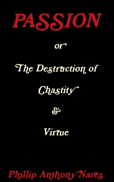 Passion or The Destruction of Chastity & Virtue