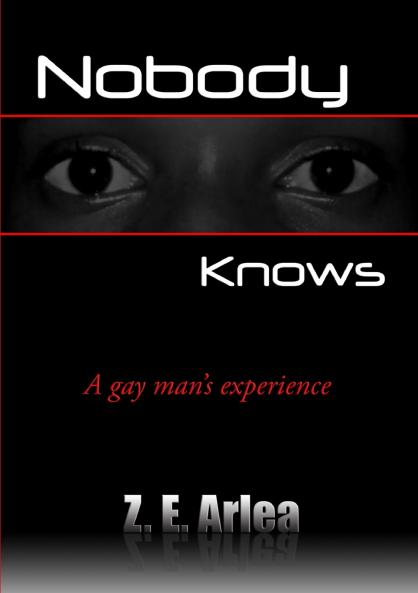 NOBODY KNOWS A gay man's experience