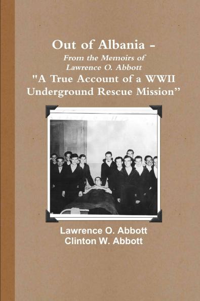Out of Albania - A True Account of a WWII Underground Rescue Mission